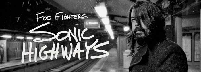 Sonic Highways, la serie de Foo Fighters:  Declaración de amor a la  música americana (Primera Parte)