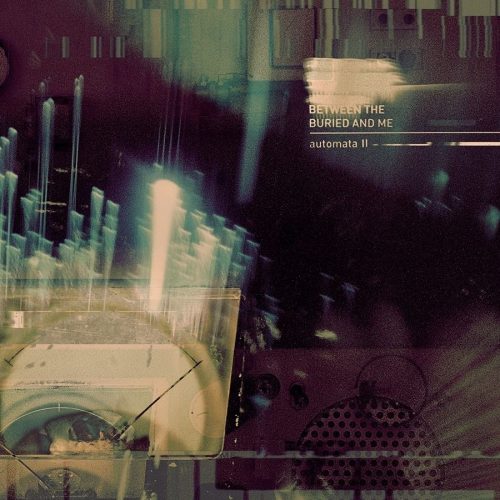 «Automata II»: el arrollador epílogo de un sueño conceptual de Between the Buried and Me